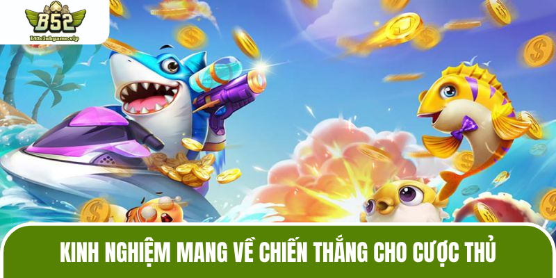 Kinh nghiệm khi chơi bắn cá cho hội viên