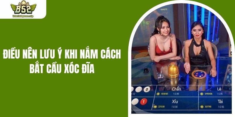 Điều nên lưu ý khi nắm cách bắt cầu xóc đĩa