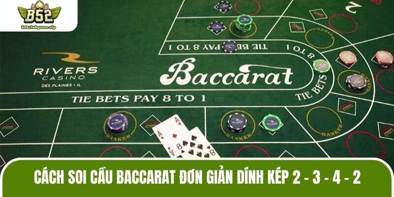 Cách soi cầu Baccarat đơn giản dính kép 2 - 3 - 4 - 2