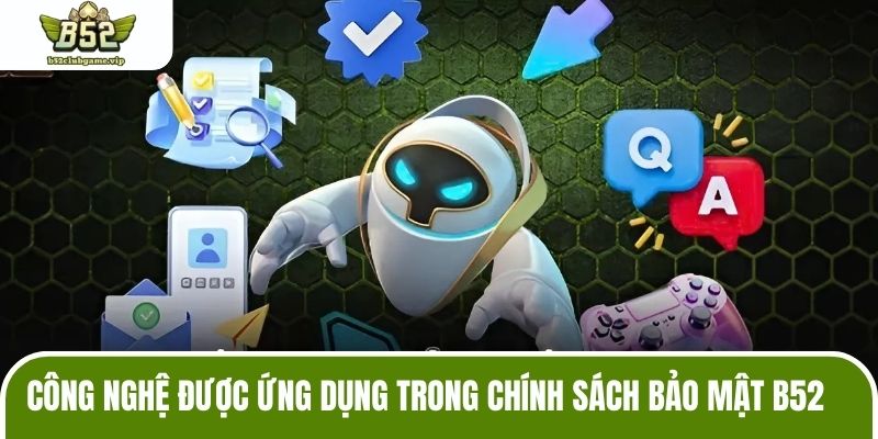 Công nghệ được ứng dụng trong chính sách bảo mật B52