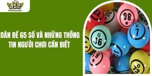 Dàn Đề 65 Số Và Những Thông Tin Người Chơi Cần Biết