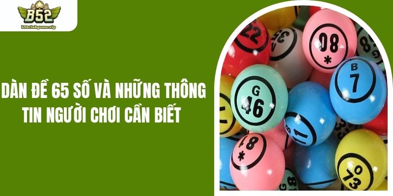 Dàn Đề 65 Số Và Những Thông Tin Người Chơi Cần Biết