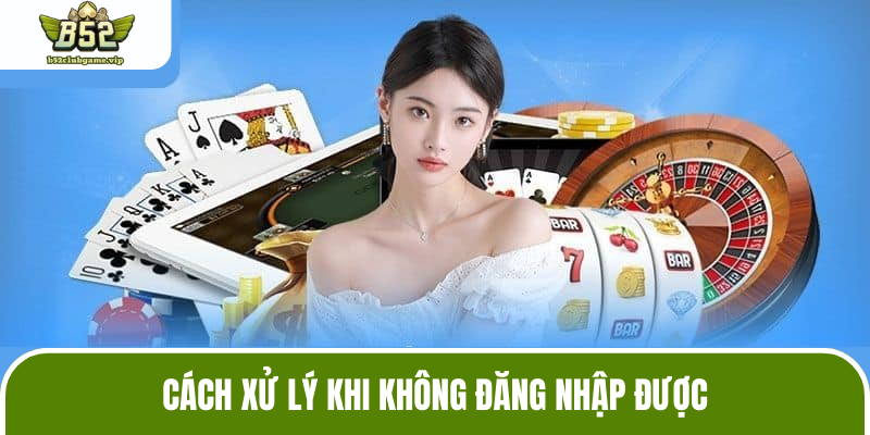 Hướng dẫn xử lý khi không vào được nick cược