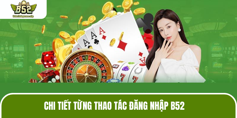 Thao tác truy cập vào tài khoản dễ dàng tại B52