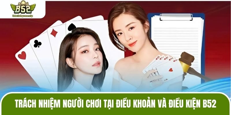 Trách nhiệm người chơi tại điều khoản và điều kiện B52