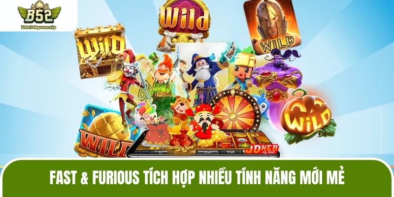 Fast & Furious tích hợp nhiều tính năng mới mẻ