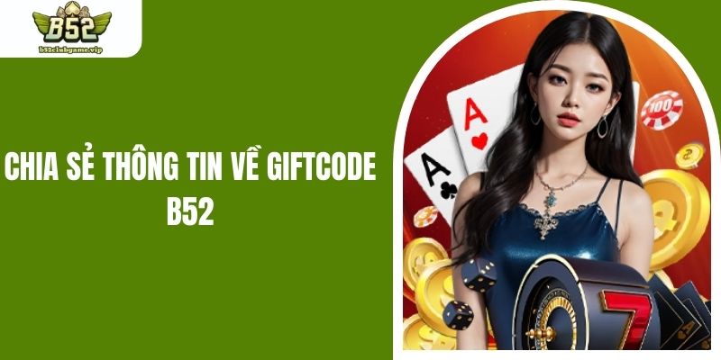 Chia sẻ thông tin về Giftcode B52