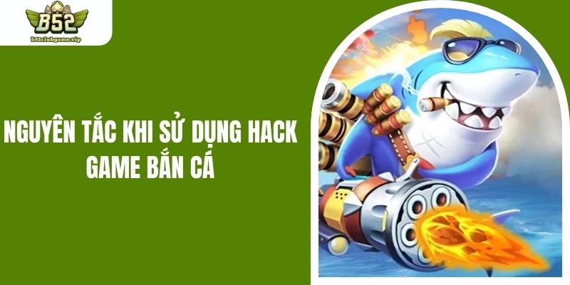Nguyên tắc khi sử dụng hack game bắn cá
