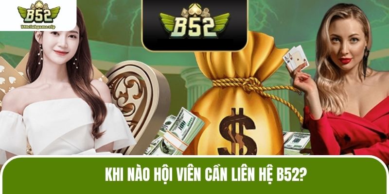 Khi nào hội viên cần liên hệ B52?