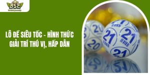Lô Đề Siêu Tốc - Hình Thức Giải Trí Thú Vị, Hấp Dẫn