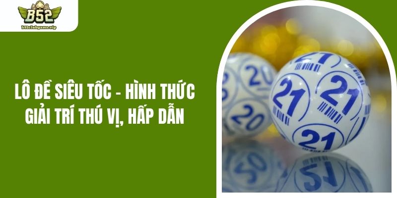 Lô Đề Siêu Tốc - Hình Thức Giải Trí Thú Vị, Hấp Dẫn