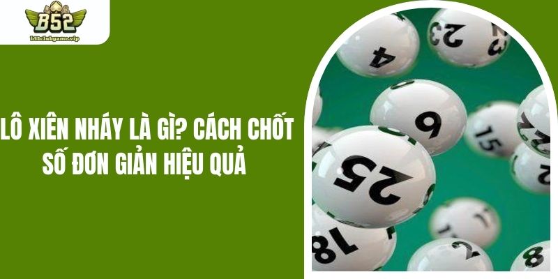 Lô Xiên Nháy Là Gì? Cách Chốt Số Đơn Giản Hiệu Quả
