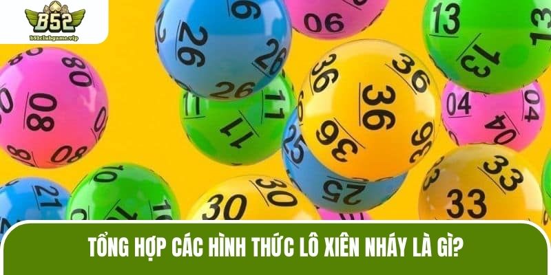 Tổng hợp các hình thức lô xiên nháy là gì?