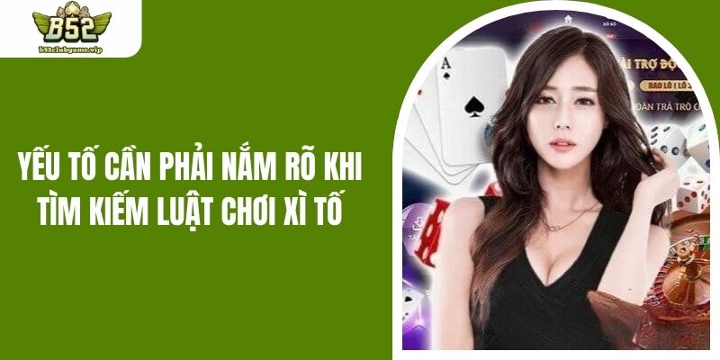 Yếu tố cần phải nắm rõ khi tìm kiếm luật chơi xì tố