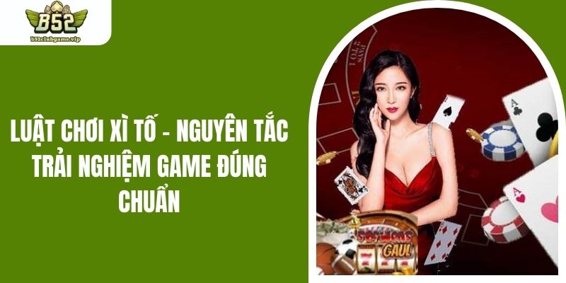 Luật Chơi Xì Tố - Nguyên Tắc Trải Nghiệm Game Đúng Chuẩn
