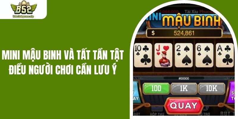 Mini Mậu Binh Và Tất Tần Tật Điều Người Chơi Cần Lưu Ý