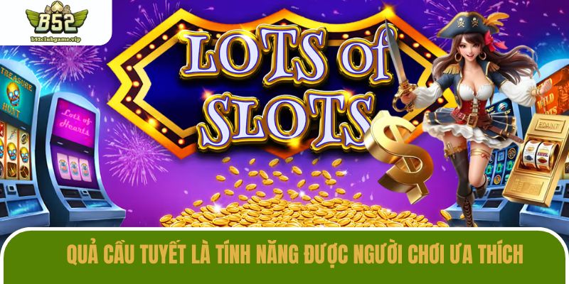 Quả cầu tuyết là biểu tượng scatter mà người chơi đang săn lùng