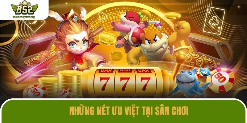 Những nét tối ưu giúp sân chơi luôn sống mãi trong lòng cược thủ