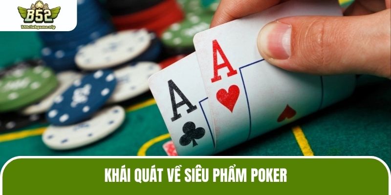 Khái quát về siêu phẩm Poker