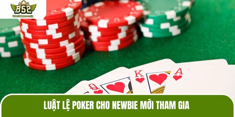 Luật lệ Poker cho newbie mới tham gia
