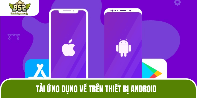 Tải app B52 về trên Android cơ bản