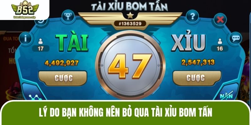 Lý do bạn không nên bỏ qua tài xỉu bom tấn
