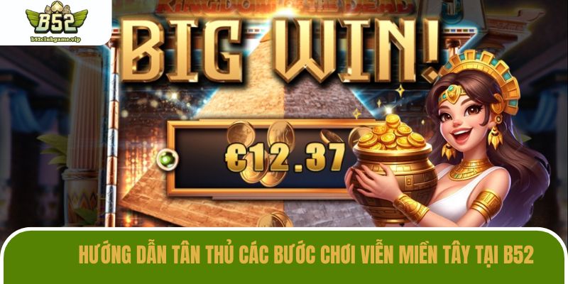 Quy trình chinh phục viễn miền tây tại cổng game uy tín B52
